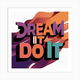 Dream It Do It 1 Art Print