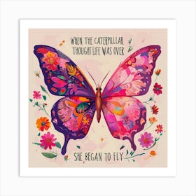 Butterfly With The Caterpillar Thought Life Was Over She Began To Fly Art Print