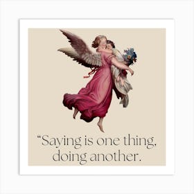 Saying Is One Thing Doing Another Art Print