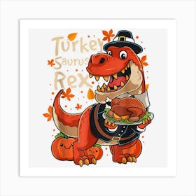 Cool Turkey Saurus Rex T Rex Pilgrim Turkey Day Thanksgiving Art Print