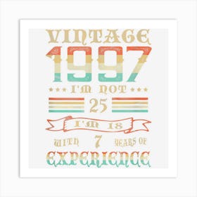 Vintage 1997 I Am Not 25 I Am 18 With 7 Years Of Experience Art Print