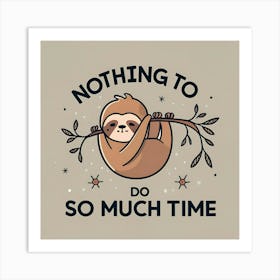 Nothing To Do So Much Time Art Print