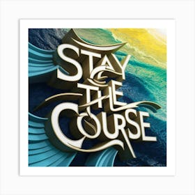 Stay The Course 10 Art Print