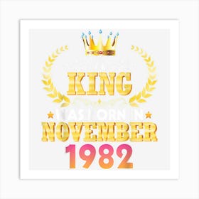 A King Was Born In November 1982 Happy Birthday 40 Years Old Art Print