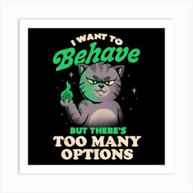 I Want To Behave But There's Too Many Options Square Art Print