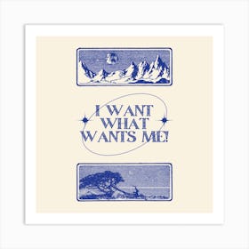 I Want What Wants Me Square Art Print