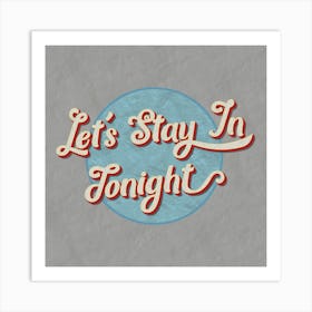 Stay In Tonight Art Print