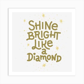 Shine Bright Like A Diamond Art Print