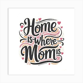 Home Is Where Mom Is 1 Art Print