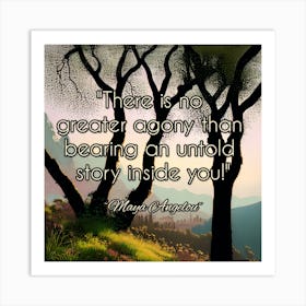 There Is No Greater Anguish Than Bearing An Old Story Inside You Art Print