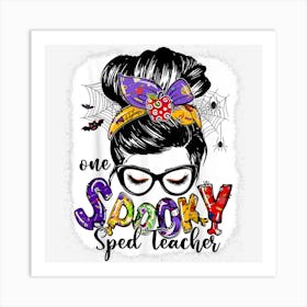 One Spooky Sped Teacher Messy Bun Happy Halloween Gifts Art Print