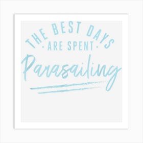 The Best Days Are Spent Parasailing Sayings Parasailer Art Print