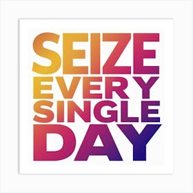 Seize Every Single Day Art Print