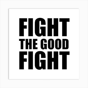 Fight The Good Fight Monochrome Square Art Print