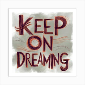 Keep On Dreaming Art Print