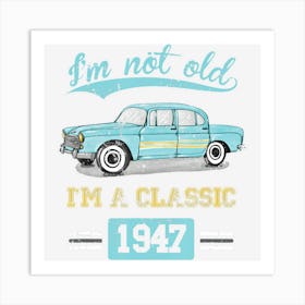 Not Old Classic Born And Made In 1947 Birthday Gifts Art Print