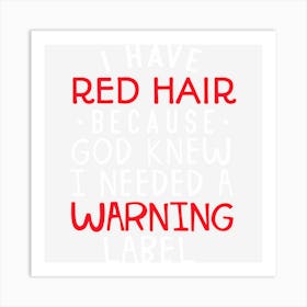 I Have Red Hair Because God Knew I Needed A Warning Label Art Print