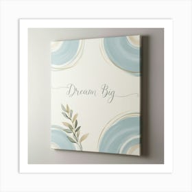 Dream Big 1 Art Print