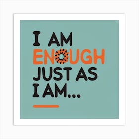 I Am Enough Just As I Am Art Print