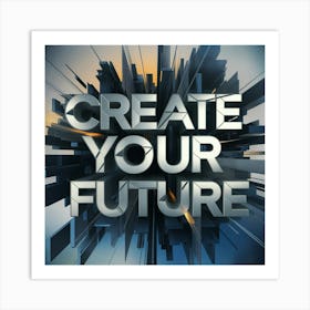 Create Your Future 4 Art Print