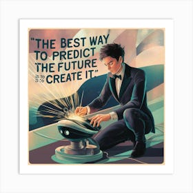 Best Way To Predict The Future Is To Create It Art Print