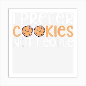 I Prefer Cookies Not People Statement Cookie Lover Art Print