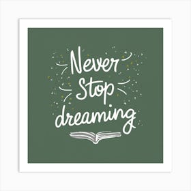 Never Stop Dreaming Art Print