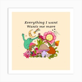 Everyone I want wants me More Art Print