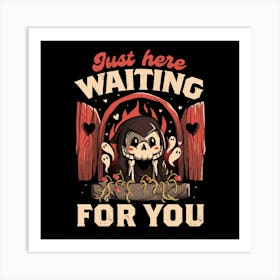 Just Here Waiting For You - Creepy Cute Grim Reaper Gift 1 Art Print