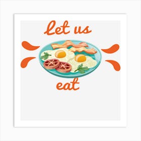 Let Us Eat Wh4cq Art Print