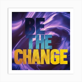 Be The Change 1 Art Print
