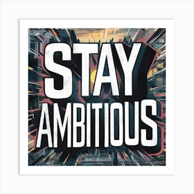 Stay Ambitious 1 Art Print