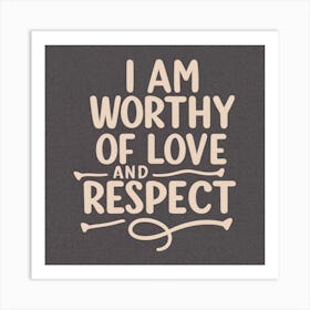 I Am Worthy Of Love And Respect 2 Art Print