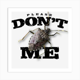 Don T Bug Me Art Print