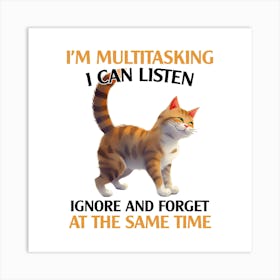 I'M Multitasking I Can Listen Ignore And Forget At The Same Time Art Print