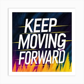 Keep Moving Forward 6 Art Print