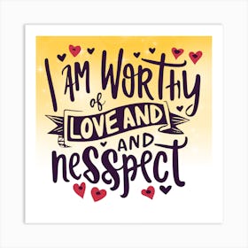 I Am Worthy Of Love And Respect Art Print