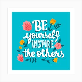 Be Yourself Inspire The Others Art Print