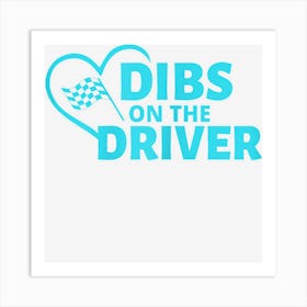 Womens Dibs On The Driver Car Racing Race Wife Racers Girlfriend Art Print