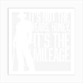 It S Not The Years, Honey Art Print