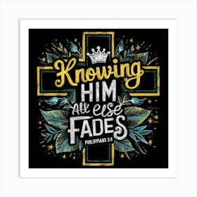 Bible verse, Philippians 3:8, Knowing Him all else fades, Chalkboard drawing, Christian Art Art Print