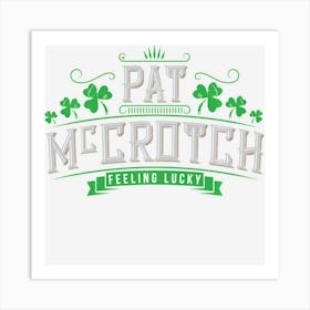 Pat Mccrotch Luck Of The Irish Funny St Patricks Day Art Print