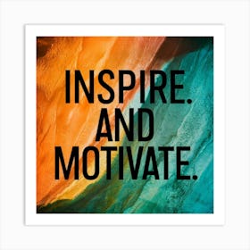 Inspire And Motivate Art Print