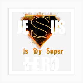 Cool Faith Based Jesus Is My Super Hero Art Print