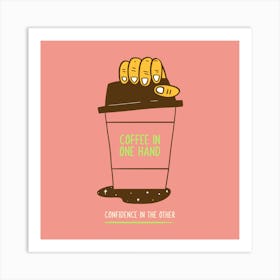 Coffee In One Hand - Design Template Featuring A Quote For Coffee Enthusiasts - coffee, latte, iced coffee, cute, caffeine Art Print