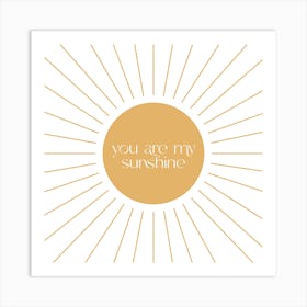 You Are My Sunshine Quote Square Art Print