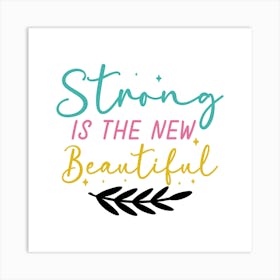 Strong Is The New Beautiful Art Print