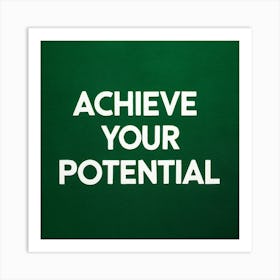 Achieve Your Potential 1 Art Print