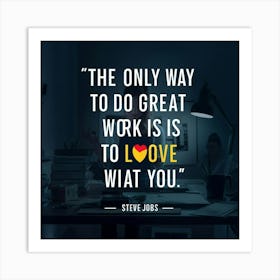 Only Way To Do Great Work Is To Love What You Do Art Print