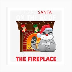 I Heard Santa On The Roof So I Turned On The Fireplace Xmas Art Print